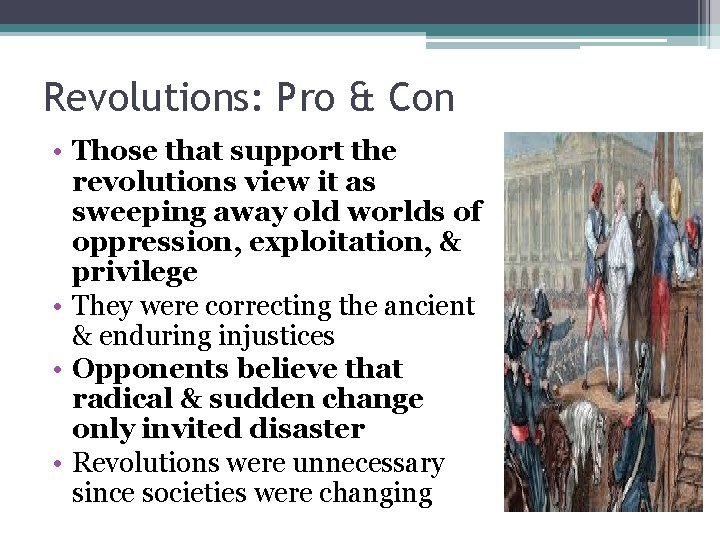 Revolutions: Pro & Con • Those that support the revolutions view it as sweeping
