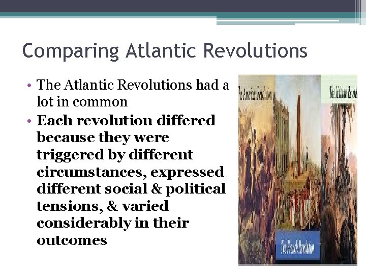 Comparing Atlantic Revolutions • The Atlantic Revolutions had a lot in common • Each