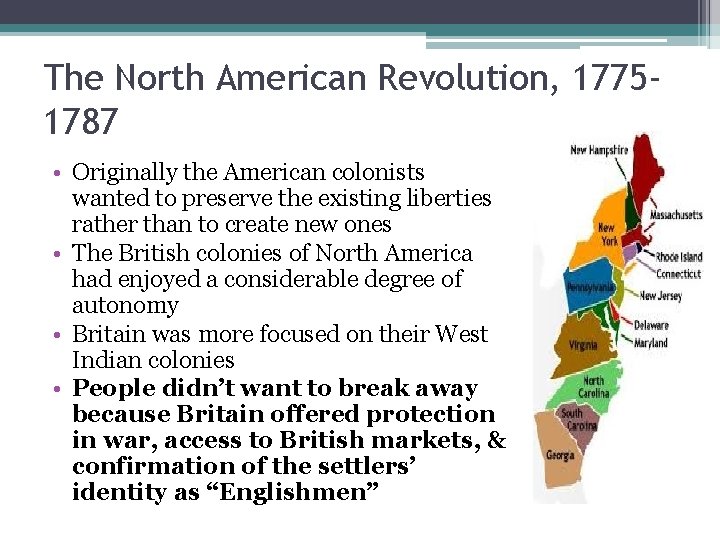 The North American Revolution, 17751787 • Originally the American colonists wanted to preserve the