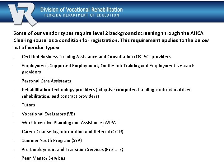 Some of our vendor types require level 2 background screening through the AHCA Clearinghouse