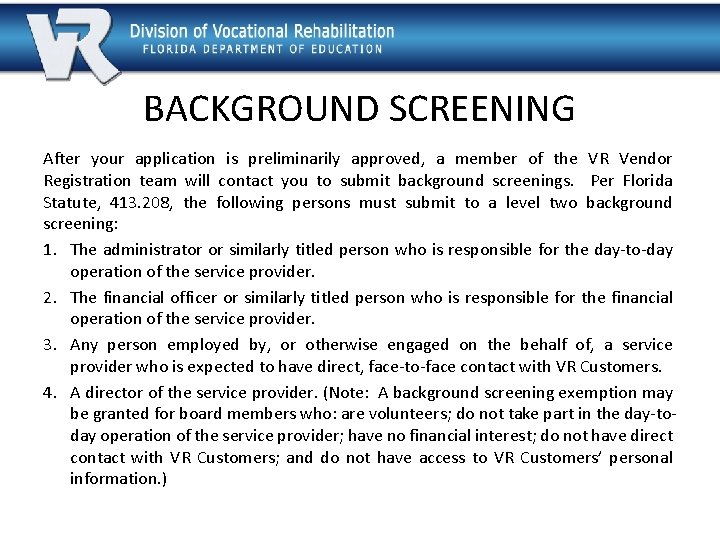 BACKGROUND SCREENING After your application is preliminarily approved, a member of the VR Vendor