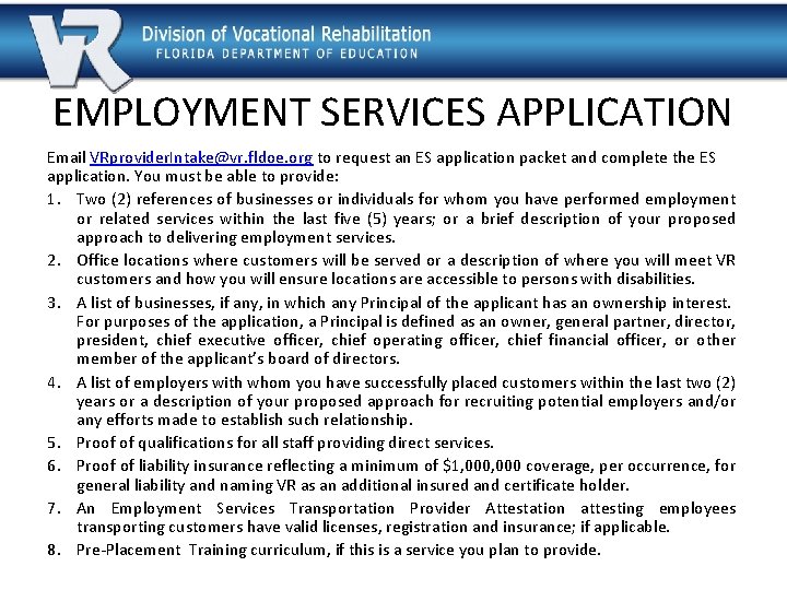 EMPLOYMENT SERVICES APPLICATION Email VRprovider. Intake@vr. fldoe. org to request an ES application packet