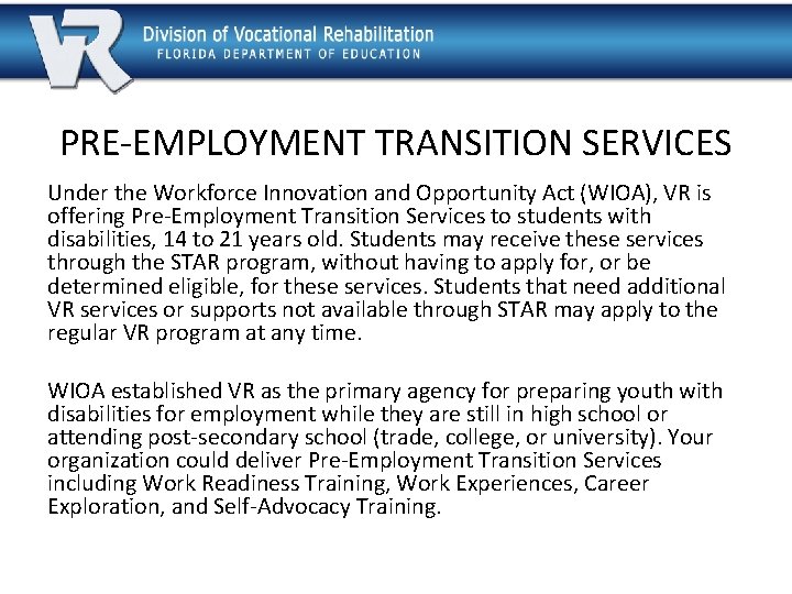 PRE-EMPLOYMENT TRANSITION SERVICES Under the Workforce Innovation and Opportunity Act (WIOA), VR is offering
