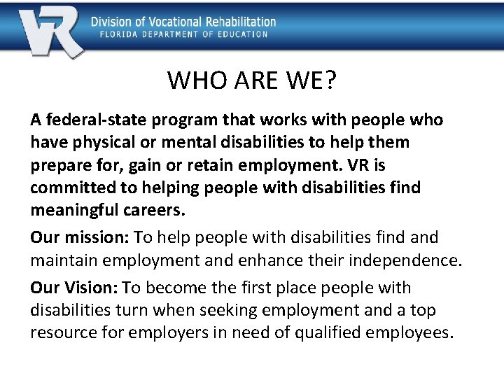WHO ARE WE? A federal-state program that works with people who have physical or