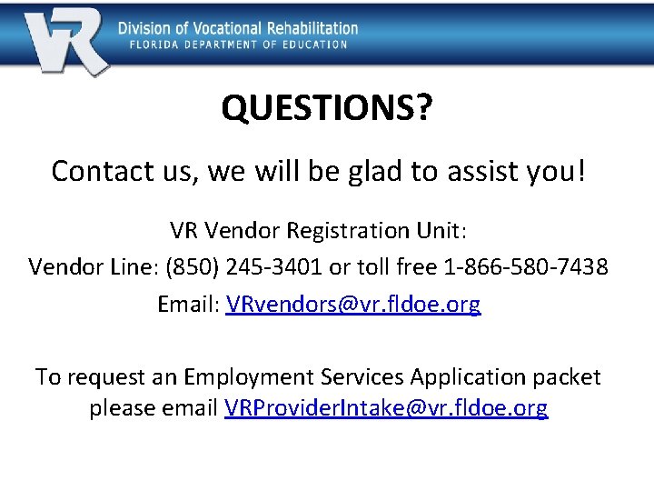 QUESTIONS? Contact us, we will be glad to assist you! VR Vendor Registration Unit: