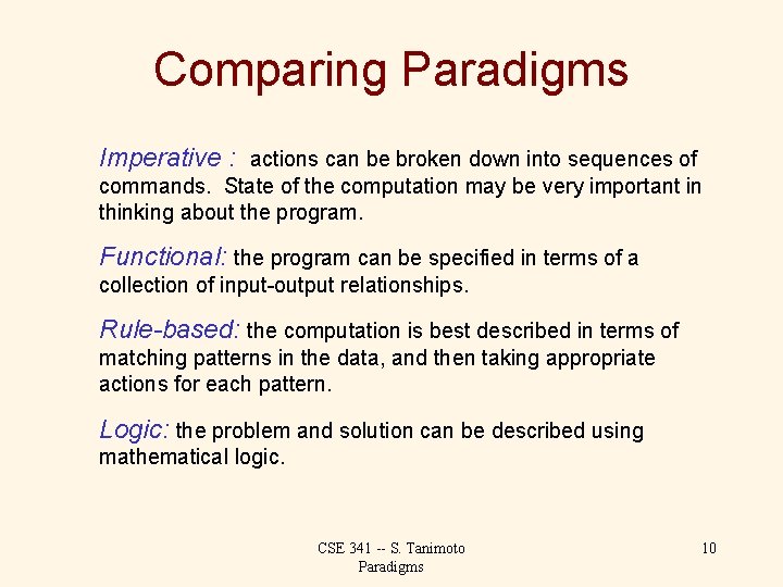 Comparing Paradigms Imperative : actions can be broken down into sequences of commands. State