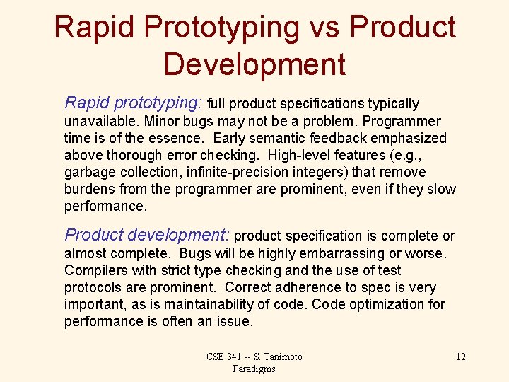 Rapid Prototyping vs Product Development Rapid prototyping: full product specifications typically unavailable. Minor bugs