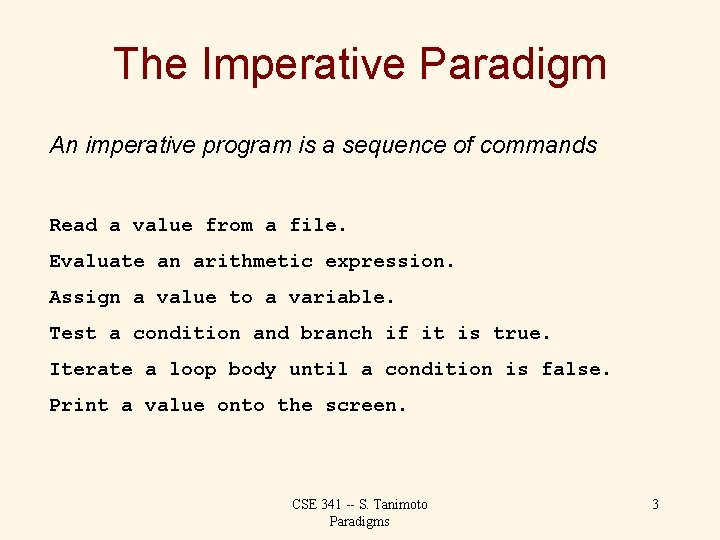 The Imperative Paradigm An imperative program is a sequence of commands Read a value