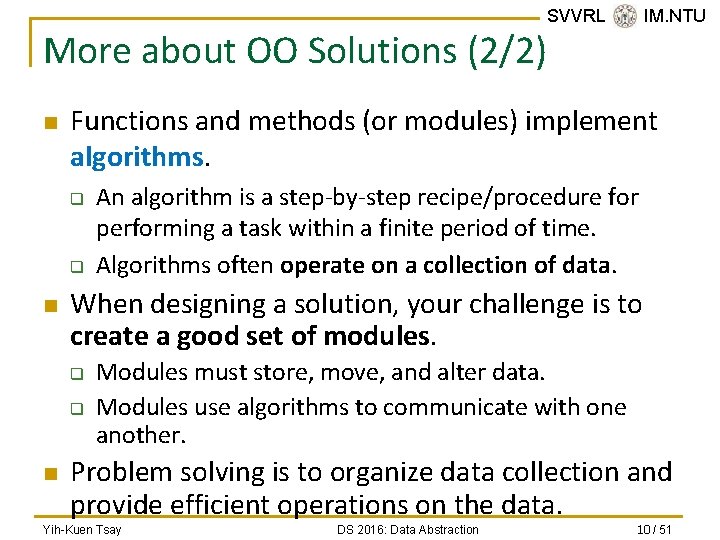 More about OO Solutions (2/2) n Functions and methods (or modules) implement algorithms. q