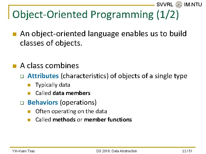 SVVRL @ IM. NTU Object-Oriented Programming (1/2) n n An object-oriented language enables us