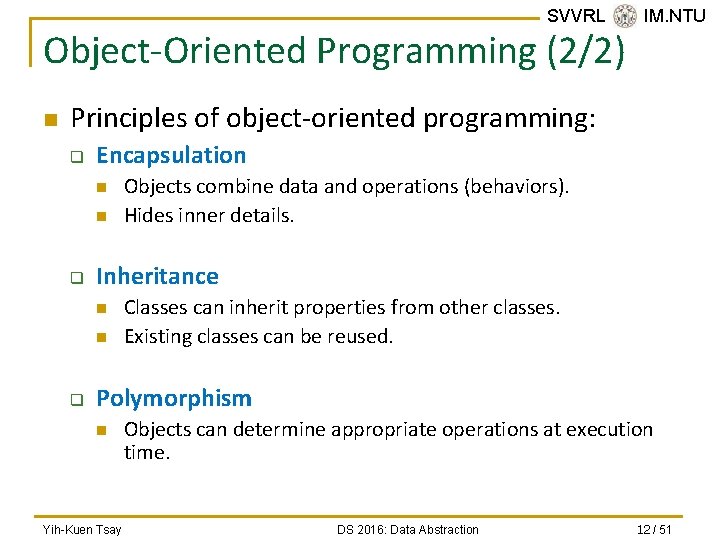 SVVRL @ IM. NTU Object-Oriented Programming (2/2) n Principles of object-oriented programming: q Encapsulation