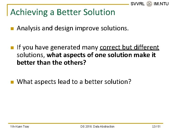 Achieving a Better Solution n SVVRL @ IM. NTU Analysis and design improve solutions.