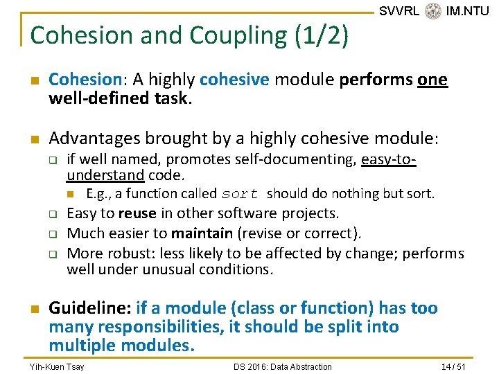 Cohesion and Coupling (1/2) n n Cohesion: A highly cohesive module performs one well-defined