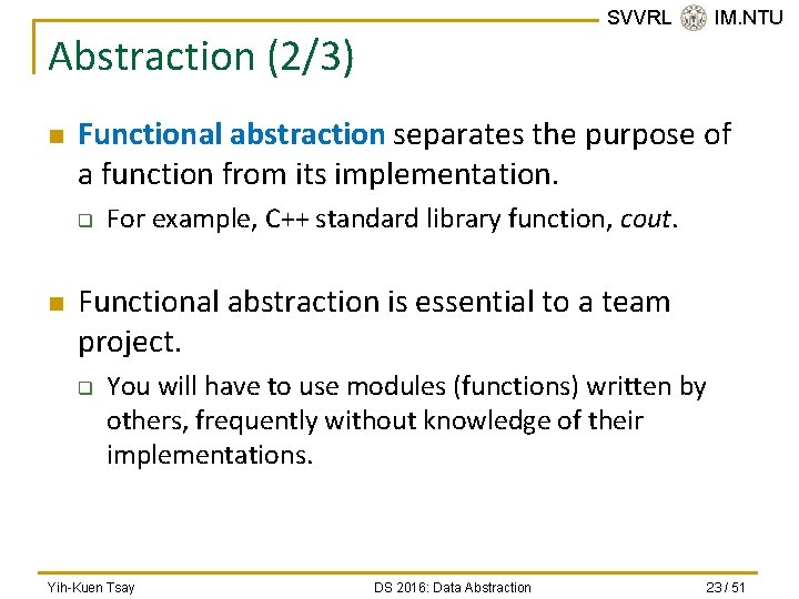 SVVRL @ IM. NTU Abstraction (2/3) n Functional abstraction separates the purpose of a