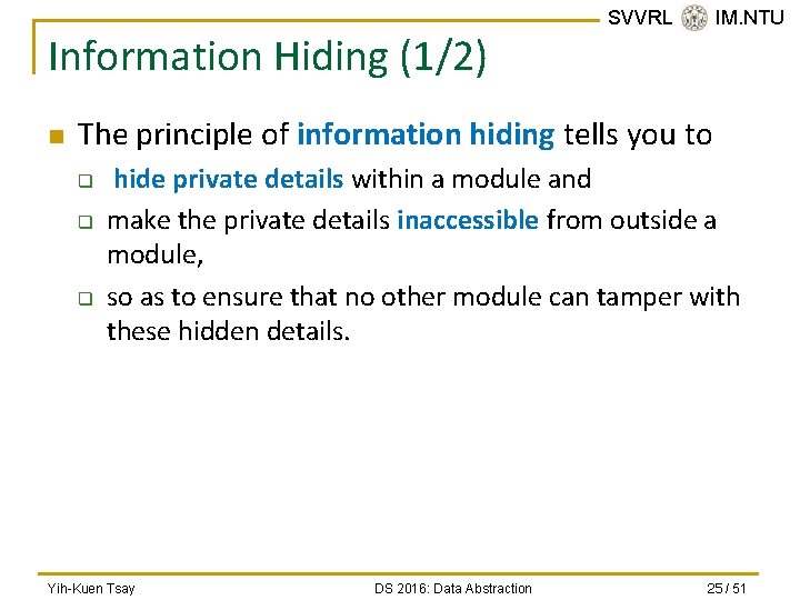 Information Hiding (1/2) n SVVRL @ IM. NTU The principle of information hiding tells