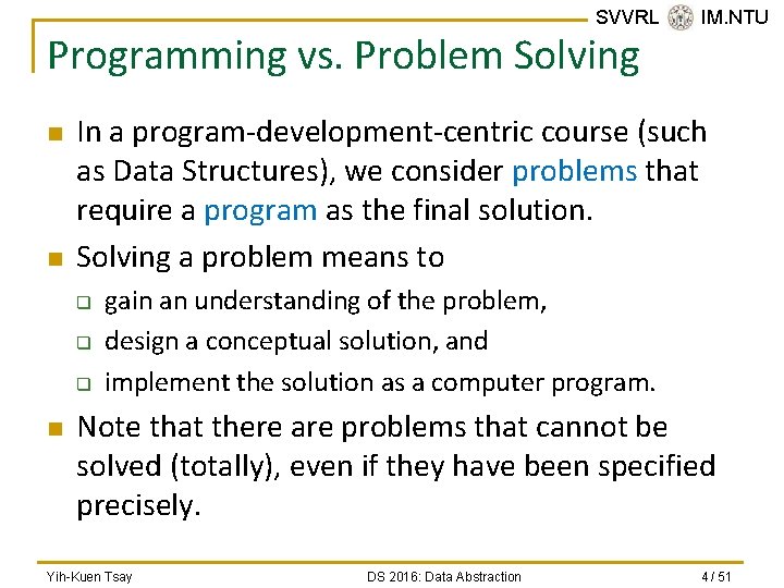 SVVRL @ IM. NTU Programming vs. Problem Solving n n In a program-development-centric course