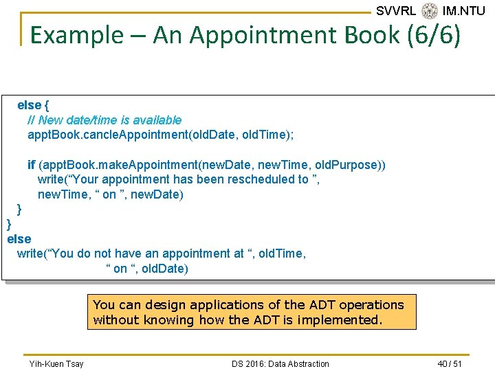 SVVRL @ IM. NTU Example – An Appointment Book (6/6) else { // New