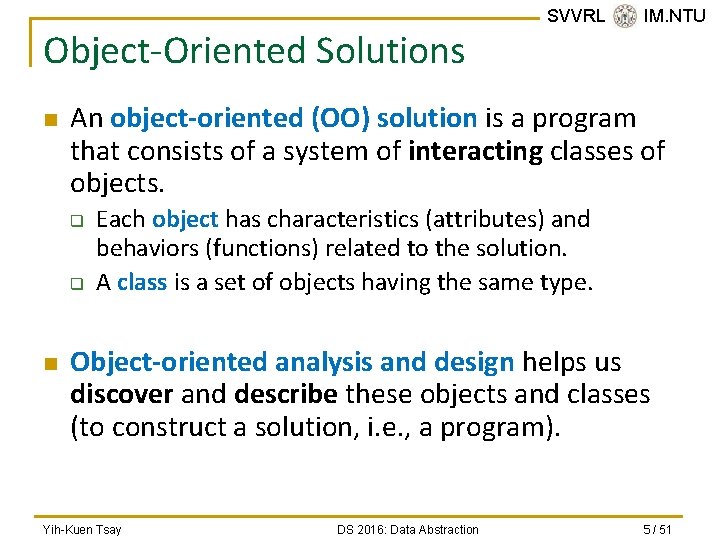 Object-Oriented Solutions n An object-oriented (OO) solution is a program that consists of a