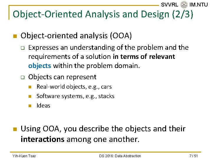 SVVRL @ IM. NTU Object-Oriented Analysis and Design (2/3) n Object-oriented analysis (OOA) q