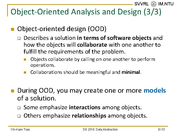 SVVRL @ IM. NTU Object-Oriented Analysis and Design (3/3) n Object-oriented design (OOD) q