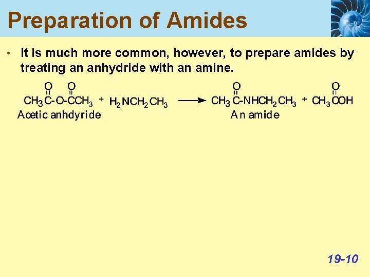 Preparation of Amides • It is much more common, however, to prepare amides by