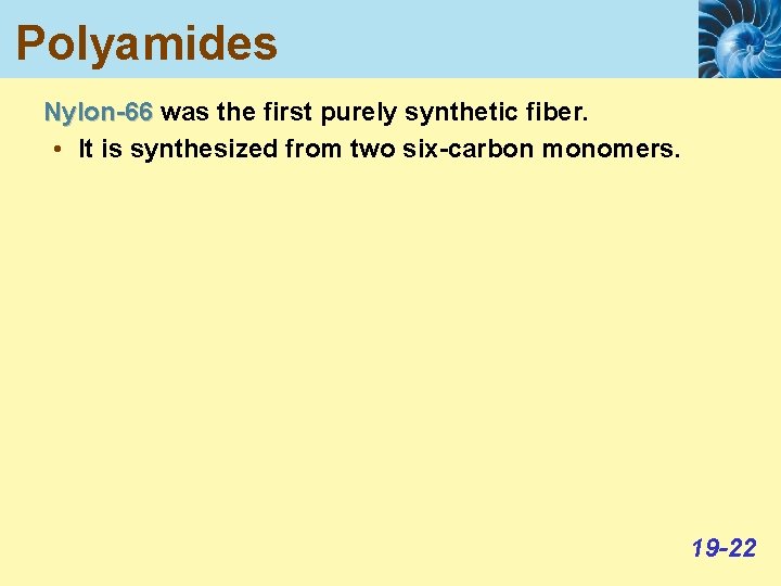 Polyamides Nylon-66 was the first purely synthetic fiber. • It is synthesized from two