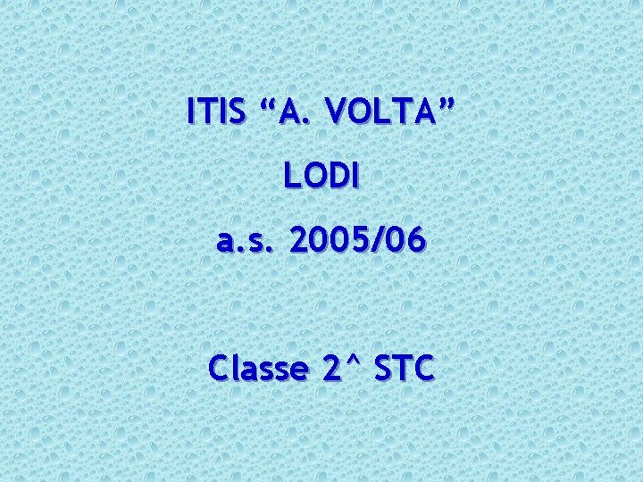 ITIS “A. VOLTA” LODI a. s. 2005/06 Classe 2^ STC 