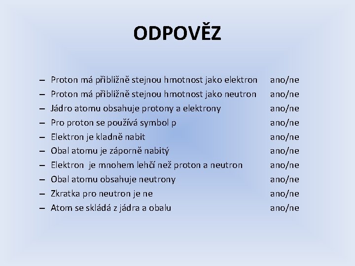 ODPOVĚZ – – – – – Proton má přibližně stejnou hmotnost jako elektron Proton