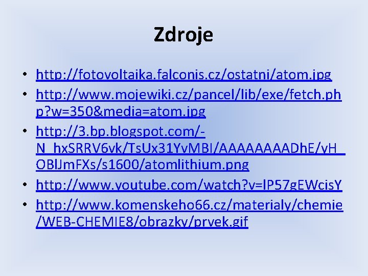 Zdroje • http: //fotovoltaika. falconis. cz/ostatni/atom. jpg • http: //www. mojewiki. cz/pancel/lib/exe/fetch. ph p?
