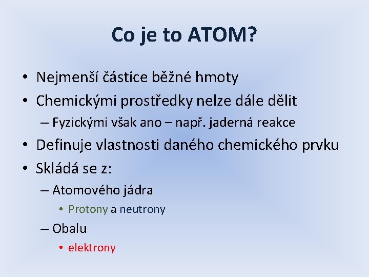 Co je to ATOM? • Nejmenší částice běžné hmoty • Chemickými prostředky nelze dále