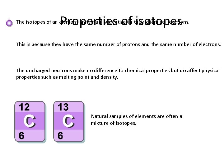 Properties of isotopes The isotopes of an element are virtually identical in their chemical Properties of isotopes The isotopes of an element are virtually identical in their chemical