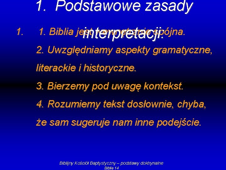1. Podstawowe zasady 1. Biblia jest wewnętrznie spójna. interpretacji: 2. Uwzględniamy aspekty gramatyczne, literackie