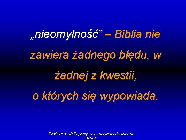 „nieomylność” – Biblia nie zawiera żadnego błędu, w żadnej z kwestii, o których się