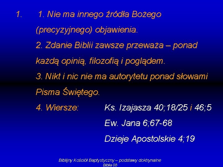 1. 1. Nie ma innego źródła Bożego (precyzyjnego) objawienia. 2. Zdanie Biblii zawsze przeważa