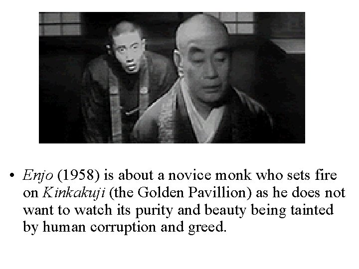 Ichikawa’s Films • Enjo (1958) is about a novice monk who sets fire on