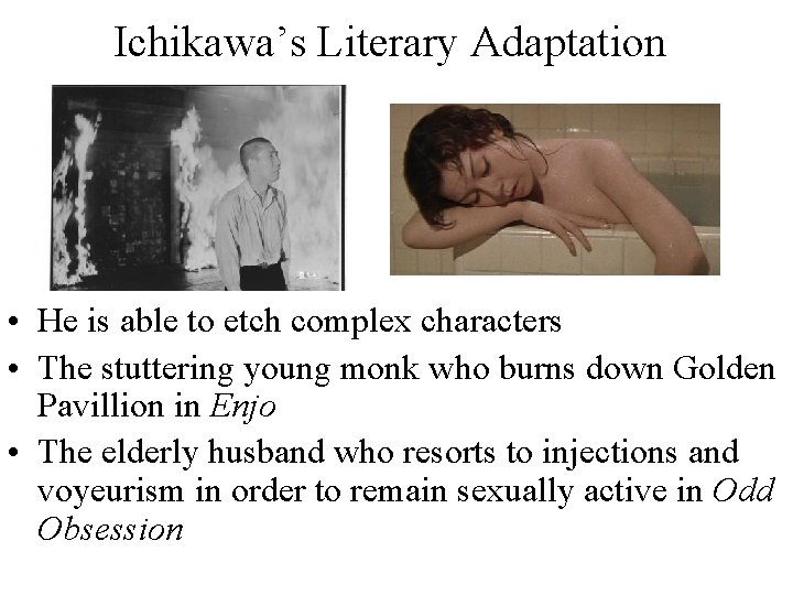 Ichikawa’s Literary Adaptation • He is able to etch complex characters • The stuttering