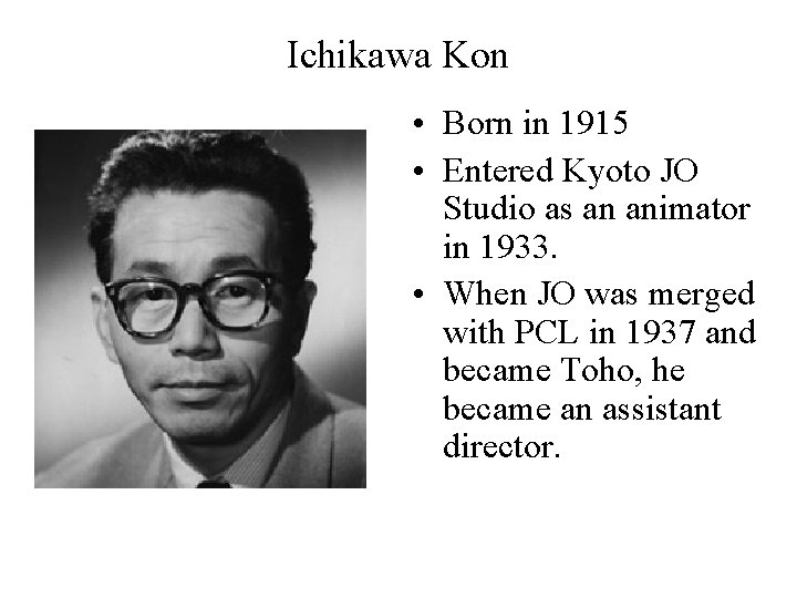 Ichikawa Kon • Born in 1915 • Entered Kyoto JO Studio as an animator