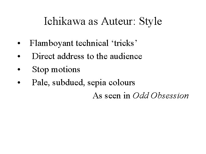 Ichikawa as Auteur: Style • Flamboyant technical ‘tricks’ • Direct address to the audience