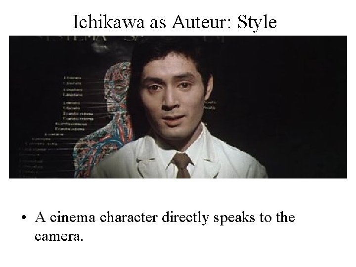 Ichikawa as Auteur: Style • A cinema character directly speaks to the camera. 