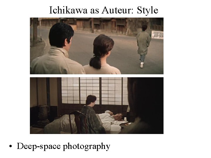 Ichikawa as Auteur: Style • Deep-space photography 