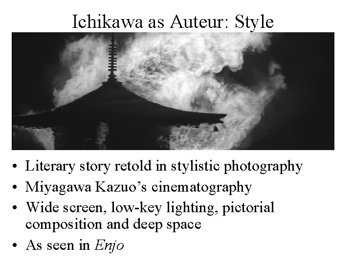 Ichikawa as Auteur: Style • Literary story retold in stylistic photography • Miyagawa Kazuo’s