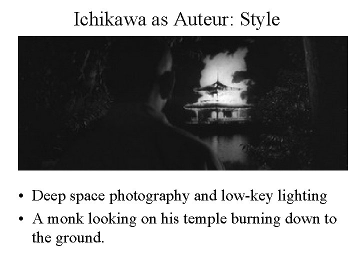 Ichikawa as Auteur: Style • Deep space photography and low-key lighting • A monk