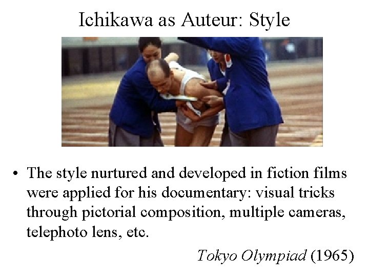 Ichikawa as Auteur: Style • The style nurtured and developed in fiction films were