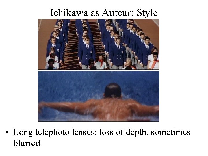 Ichikawa as Auteur: Style • Long telephoto lenses: loss of depth, sometimes blurred 