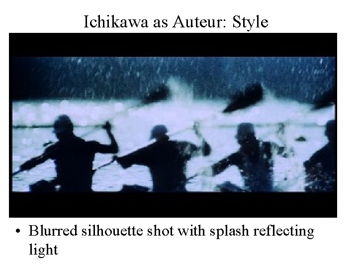 Ichikawa as Auteur: Style • Blurred silhouette shot with splash reflecting light 