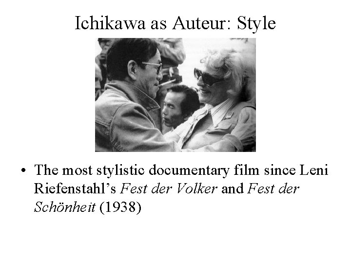 Ichikawa as Auteur: Style • The most stylistic documentary film since Leni Riefenstahl’s Fest