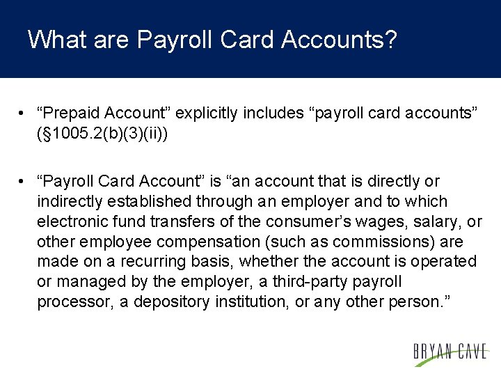 What are Payroll Card Accounts? • “Prepaid Account” explicitly includes “payroll card accounts” (§