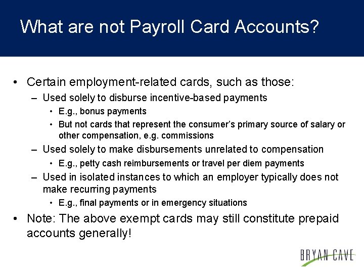 What are not Payroll Card Accounts? • Certain employment-related cards, such as those: –