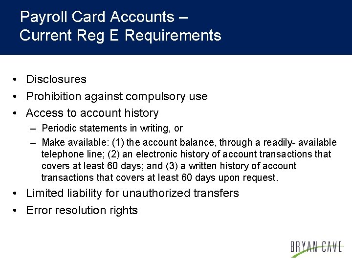 Payroll Card Accounts – Current Reg E Requirements • Disclosures • Prohibition against compulsory