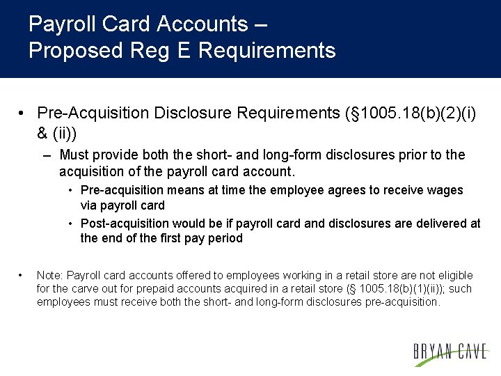 Payroll Card Accounts – Proposed Reg E Requirements • Pre-Acquisition Disclosure Requirements (§ 1005.